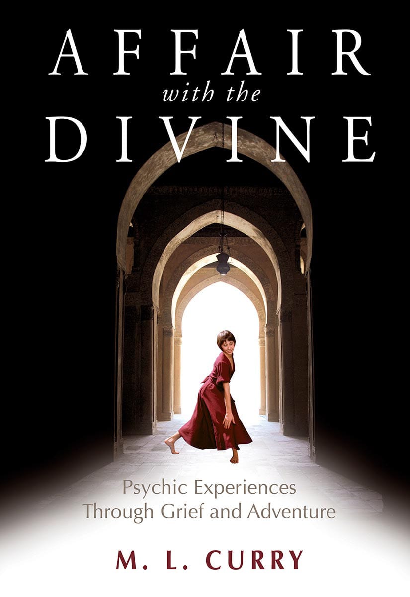 Affair with the Divine: Psychic Experiences Through Grief and Adventure by M. L. Curry
