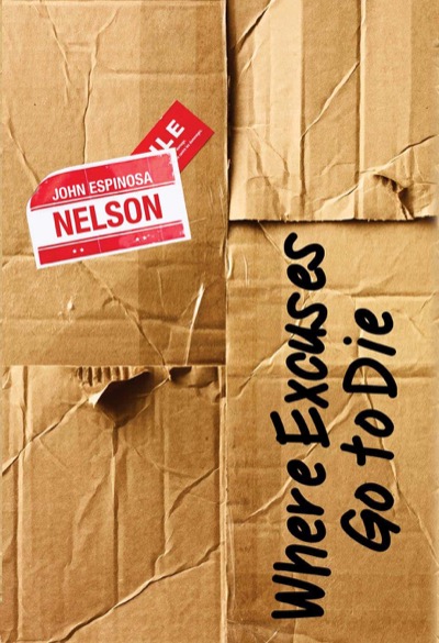 Where Excuses Go to Die by John Espinosa Nelson