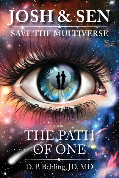 Josh & Sen Save the Multiverse: The Path of One by D. P. Behling