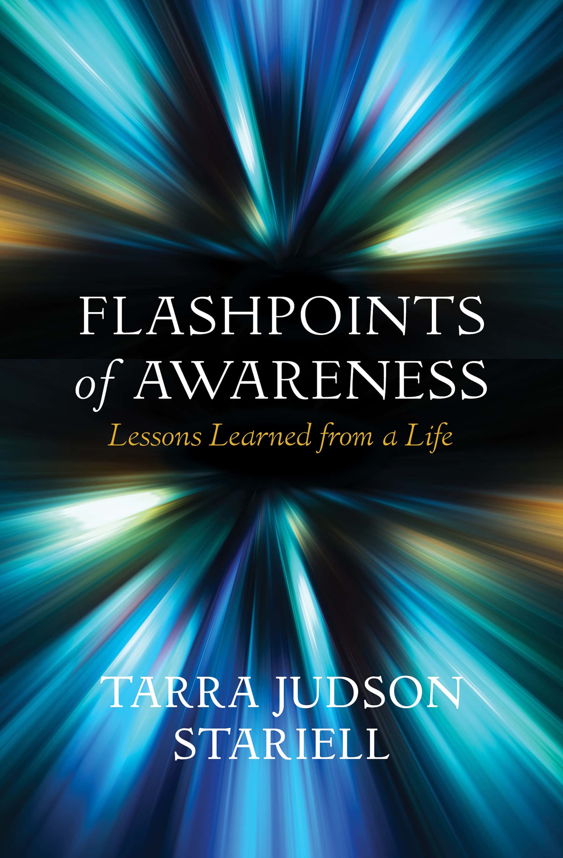 Flashpoints of Awareness: Lessons Learned from a Life by Tarra Judson Stariell