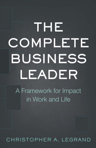 The Complete Business Leader by Christopher A. Legrand