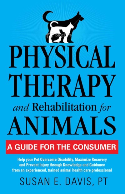 Physical Therapy and Rehabilitation for Animals by Susan E. Davis