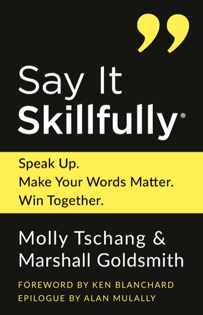 Say It Skillfully by Molly Tschang & Marshall Goldsmith