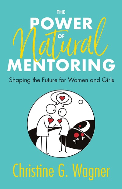 The Power of Natural Mentoring by Christine G. Wagner