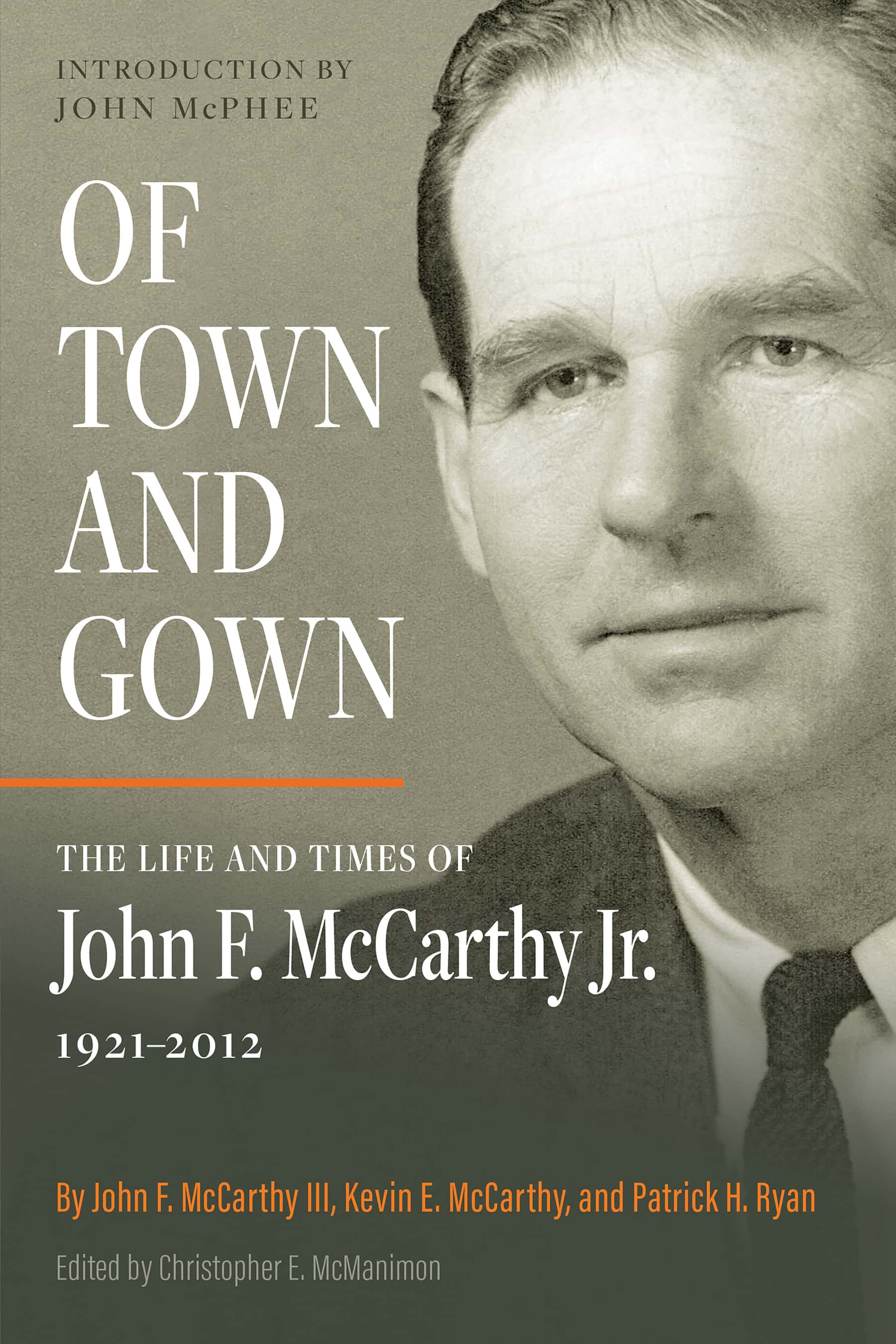 Of Town and Gown: The Life and Times of John F. McCarthy Jr. by John F. McCarthy III