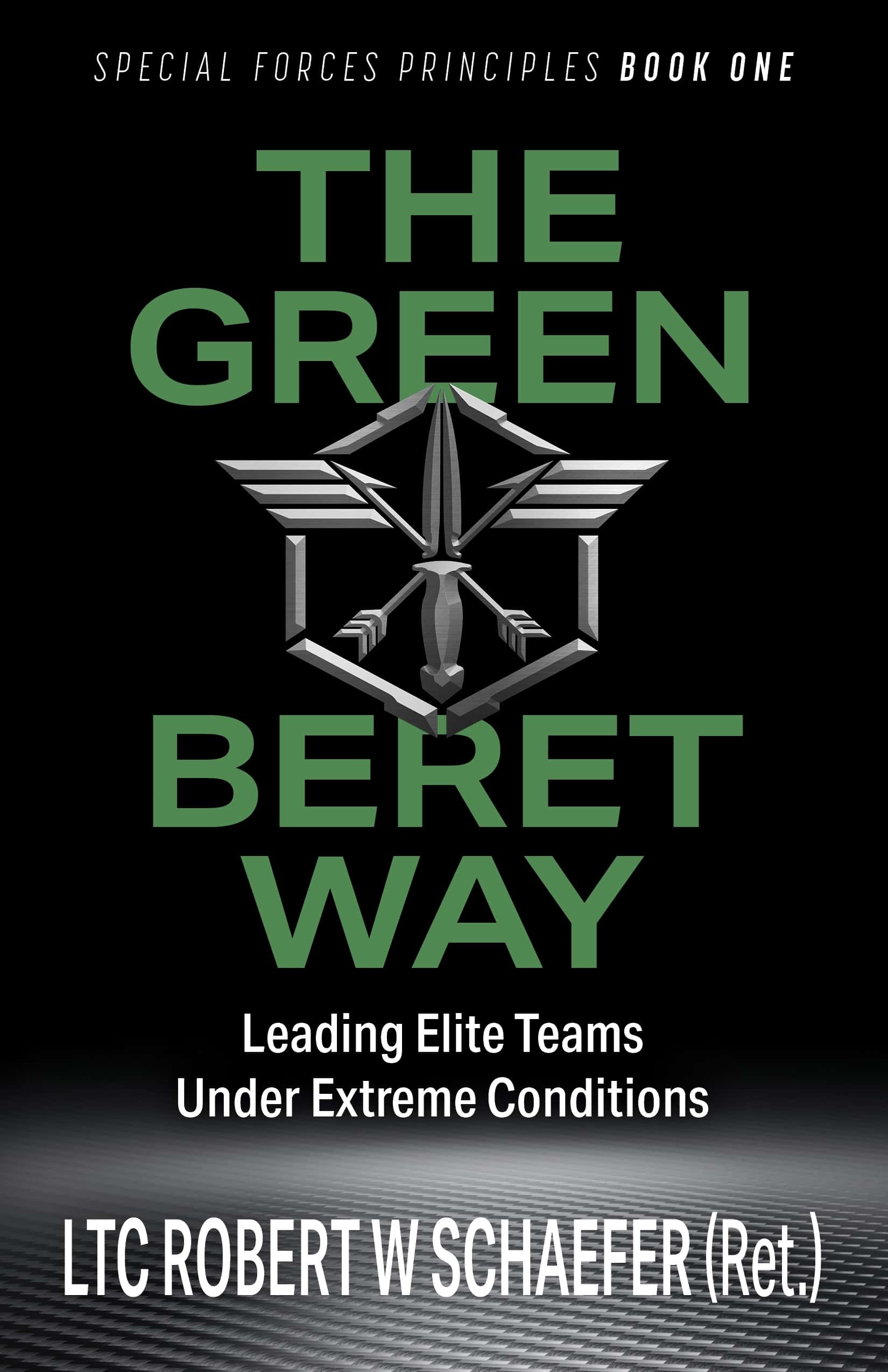 The Green Beret Way by LTC Robert W Schaefer (Ret.)